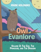 The Owl of Evanlore: Volume 2: The Cat, The Princess, and The Dragon B0FJ2WRSQC Book Cover