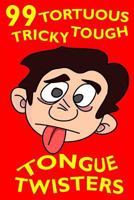 99 Tortuous, Tricky, Tough Tongue Twisters 1503172384 Book Cover