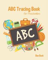 ABC Tracing Book For Preschoolers: Coloring And Letter Tracing Book for Preschoolers, Kids And Kindergarten, Letter Tracing Books for Kids Ages 3-5 & Kindergarten and Letter Tracing Workbook 109536524X Book Cover