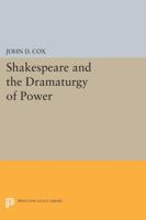 Shakespeare and the Dramaturgy of Power 0691067651 Book Cover