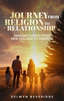 Journey from Religion to Relationship: Amazing events from New Zealand to America 1966414129 Book Cover