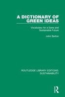 A Dictionary of Green Ideas: Vocabulary for a Sane and Sustainable Future 0367186314 Book Cover