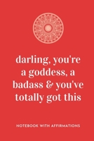 Darling, You're A Goddess, A Badass & You've Totally Got This: Notebook with Empowering Positive Affirmations on every page for Young Girls & Women ... & Sketches | Creative & Cute Journal 1674806728 Book Cover