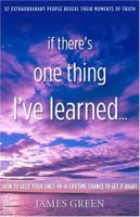 If There's One Thing I've Learned...: How To Seize Your Once-in-a-lifetime Chance To Get It Right 0976105845 Book Cover