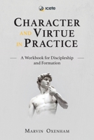 Character and Virtue in Practice: A Workbook for Discipleship and Formation (Icete) 1786410516 Book Cover