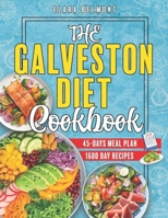 The Galveston Diet Cookbook: 1600 Days of Nourishing, Quick- to-Prepare Recipes for Hormonal Wellness and Weight Mastery. Includes 45 Meal Plan B0CVLMWL62 Book Cover