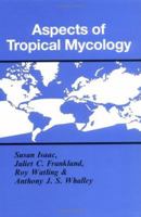 Aspects of Tropical Mycology (British Mycological Society Symposia) 0521450500 Book Cover