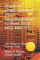 Blueprint: Understanding Your Responsibilities to Meet DOD NIST 800-171: The Definitive Cybersecurity Contract Guide 1980392218 Book Cover