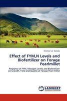 Effect of FYM,N Levels and Biofertilizer on Forage Pearlmillet: Response of FYM, Nitrogen Levels and Biofertilizer on Growth, Yield and Quality of Forage Pearl millet 3846599417 Book Cover