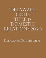 Delaware Code Title 13 Domestic Relations 2020 B0851MXKKY Book Cover