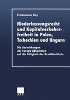 Niederlassungsrecht Und Kapitalverkehrsfreiheit in Polen, Tschechien Und Ungarn: Die Auswirkungen Der Europa-Abkommen Auf Die Tatigkeit Der Kreditinstitute 3824406268 Book Cover