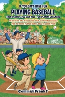 IF YOU CAN'T HAVE FUN PLAYING BASEBALL THEN PERHAPS YOU CAN HAVE FUN PLAYING CHECKERS 1966478615 Book Cover