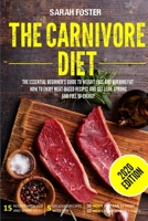 The Carnivore Diet: The Essential Beginner’s Guide To Weight Loss And Burning Fat. How To Enjoy Meat-Based Recipes And Get Lean, Strong And Full Of Energy 1801258856 Book Cover