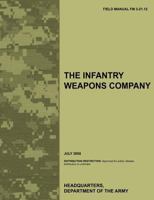 The Infantry Weapons Company: The Official U.S. Army Field Manual FM 3-21.12 (July 2008) 1780399359 Book Cover