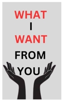 WHAT I WANT FROM YOU B0DZ61H4JD Book Cover