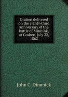 Oration Delivered on the Eighty-Third Anniversary of the Battle of Minisink, at Goshen, July 22, 1862 1172500649 Book Cover