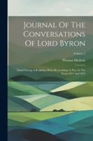 Journal Of The Conversations Of Lord Byron: Noted During A Residence With His Lordship At Pisa, In The Years 1821 And 1822; Volume 2 1022554530 Book Cover