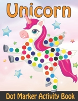 Unicorn Dot Marker Activity Book: Dot Markers Coloring Book For Kids & Toddlers B091MWTDG8 Book Cover