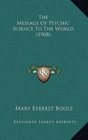 The Message of Psychic Science to the World 1017527156 Book Cover