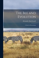 The Bee and Evolution [microform]: a Study in Entomology 1015347185 Book Cover