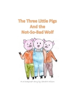 The Three Little Pigs and the Not-So-Bad Wolf 0991917782 Book Cover
