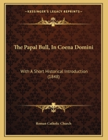 The Papal Bull, In Coena Domini: With A Short Historical Introduction 1104319519 Book Cover