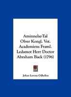 Aminnelse-Tal Ofver Kongl. Vet. Academiens Framl. Ledamot Herr Doctor Abraham Back 1162070145 Book Cover