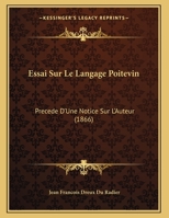 Essai Sur Le Langage Poitevin: Precede D'Une Notice Sur L'Auteur (1866) 1141459388 Book Cover