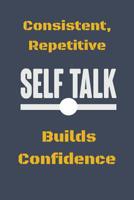 Consistent, Repetitive Self Talk: Builds Confidence 1080969373 Book Cover