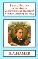 Liberal Politics in the Age of Gladstone and Rosebery 1911204718 Book Cover