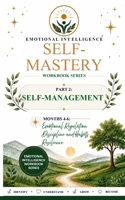 Self-Mastery Series Part 2: Self-Management Months 4-6: Emotional Regulation - Discipline and Habits - Resilience B0H4NH7FWQ Book Cover