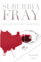 Suburbia Fray: Devastation by Addiction 1963296796 Book Cover