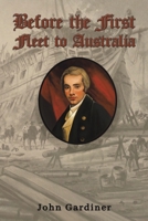 Before the First Fleet to Australia 1035856441 Book Cover