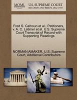 Fred S. Calhoun et al., Petitioners, v. A. C. Latimer et al. U.S. Supreme Court Transcript of Record with Supporting Pleadings 1270473956 Book Cover