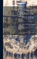 Les Ruses De Guerre De Polyen: ... Avec Les Stratagesmes De Frontin; Volume 2 1021536164 Book Cover