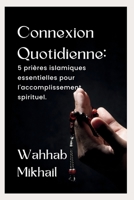 Connexion Quotidienne: 5 prières islamiques essentielles pour l'accomplissement spirituel (French Edition) B0CN1RBKWZ Book Cover