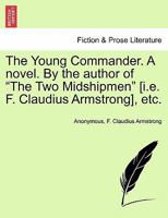 The Young Commander. A novel. By the author of "The Two Midshipmen" [i.e. F. Claudius Armstrong], etc. 1241384703 Book Cover