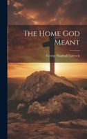 The Home God Meant 1021813443 Book Cover