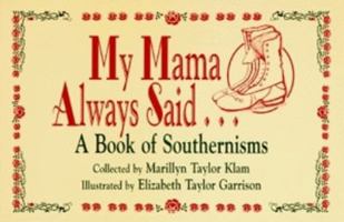 My Mama Always Said...: A Book of Southernisms 1565541502 Book Cover