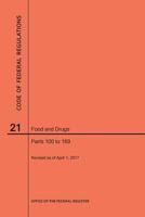 Code of Federal Regulations Title 21, Food and Drugs, Parts 100-169, 2017 1640240659 Book Cover