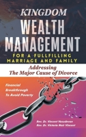 Kingdom Wealth Management for a Fulfilling Marriage and Family: Addressing The Major Cause of Divorce 1543781934 Book Cover