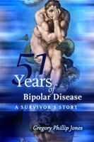 51 Years of Bipolar Disease: A Survivor's Story 1480973394 Book Cover