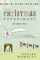 The Christmas Experiment: 6 Ways to Include Christ in Your Family Christmas 0882909754 Book Cover