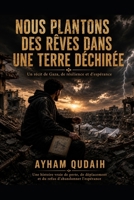 Nous plantons des rêves dans une terre déchirée: Un récit de Gaza, de résilience et d'espérance B0H9BHGM5W Book Cover