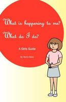 What is happening to me? What do I do? A Gilrs Guide 1456489429 Book Cover