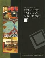 Guide to Concrete Overlays & Toppings 0974773727 Book Cover