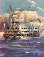 Pirates, Buccaneers & other Scallywags & Swashbucklers A Complete Film Guide 1312146001 Book Cover