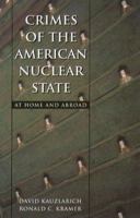 Crimes Of The American Nuclear State: At Home and Abroad (Northeastern Series on Transnational Crime) 155553371X Book Cover