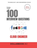 Top 100 Cloud Engineer Interview questions: Fully Solved: Confidently Address Cloud Architecture & DevOps Scenarios (Top 100 Interview Questions: Technology and Engineering Series) B0FJ2S6NV4 Book Cover