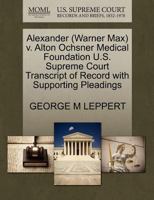 Alexander (Warner Max) v. Alton Ochsner Medical Foundation U.S. Supreme Court Transcript of Record with Supporting Pleadings 1270631004 Book Cover